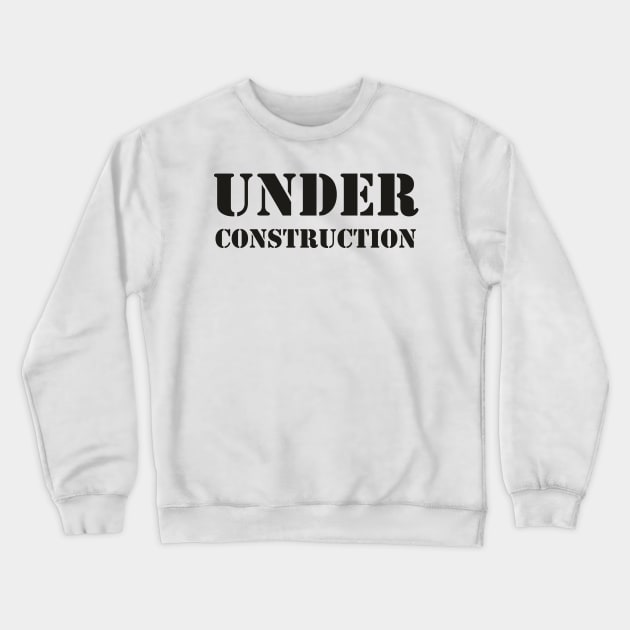 Under Construction Crewneck Sweatshirt by Dojaja